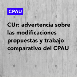 CUr: advertencia sobre las modificaciones propuestas y trabajo comparativo del CPAU