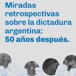 Miradas retrospectivas sobre la dictadura argentina: 50 años después